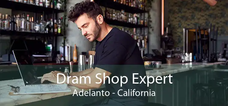 Dram Shop Expert Adelanto - California