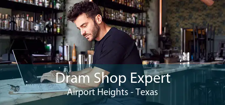 Dram Shop Expert Airport Heights - Texas