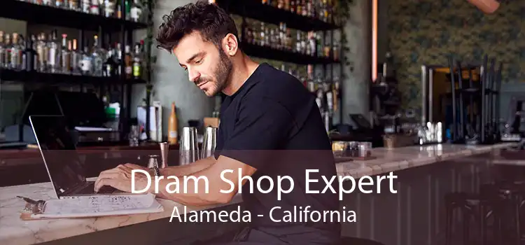 Dram Shop Expert Alameda - California