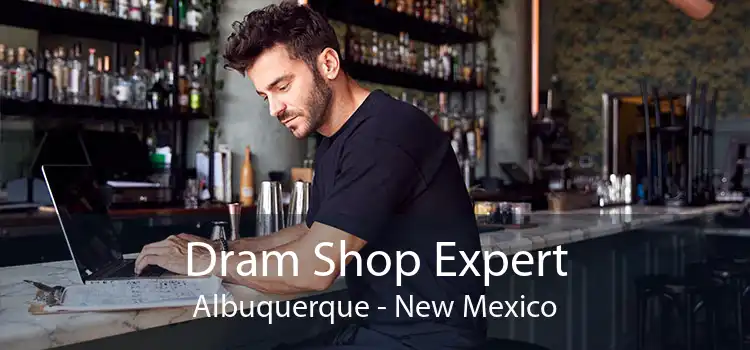 Dram Shop Expert Albuquerque - New Mexico