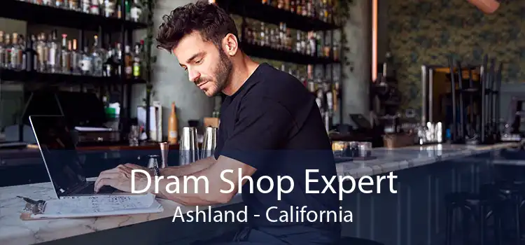 Dram Shop Expert Ashland - California