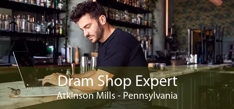 Dram Shop Expert Atkinson Mills - Pennsylvania