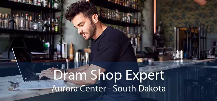 Dram Shop Expert Aurora Center - South Dakota