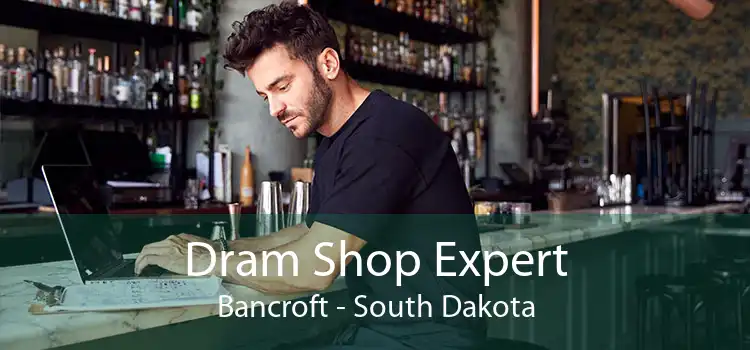 Dram Shop Expert Bancroft - South Dakota