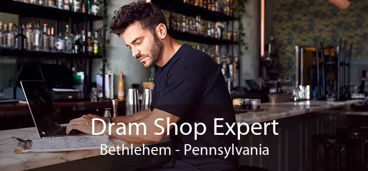 Dram Shop Expert Bethlehem - Pennsylvania