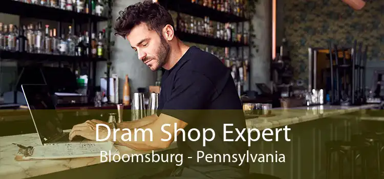 Dram Shop Expert Bloomsburg - Pennsylvania
