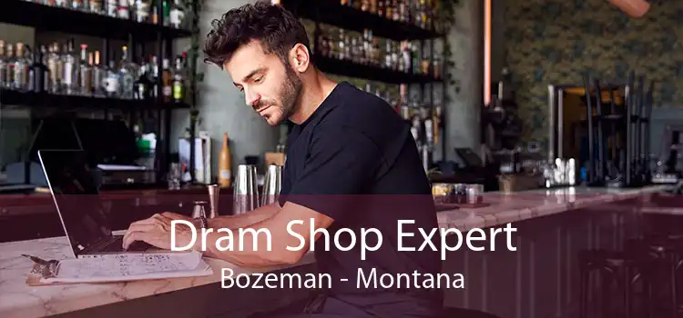 Dram Shop Expert Bozeman - Montana