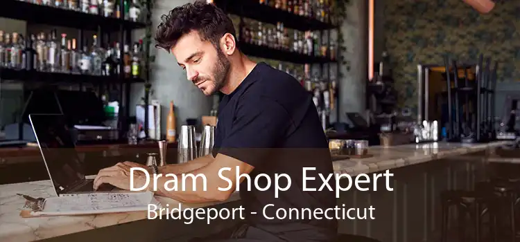 Dram Shop Expert Bridgeport - Connecticut