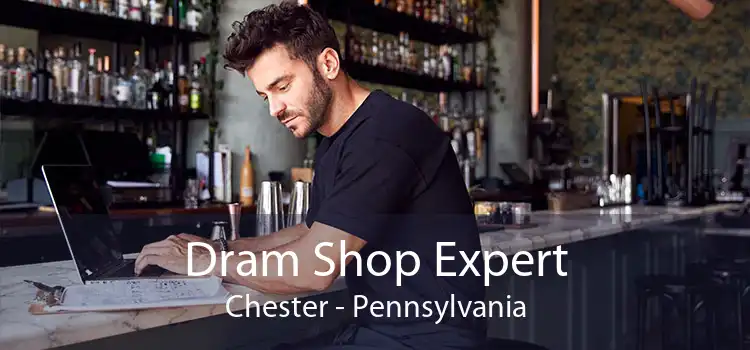 Dram Shop Expert Chester - Pennsylvania