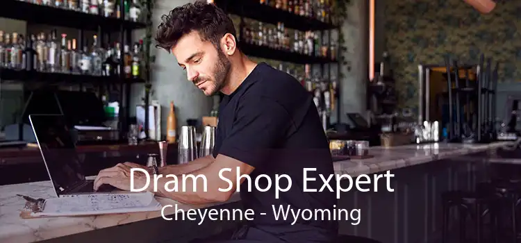 Dram Shop Expert Cheyenne - Wyoming