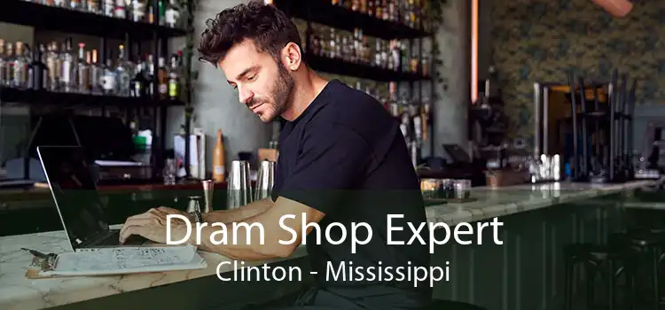 Dram Shop Expert Clinton - Mississippi