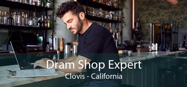 Dram Shop Expert Clovis - California