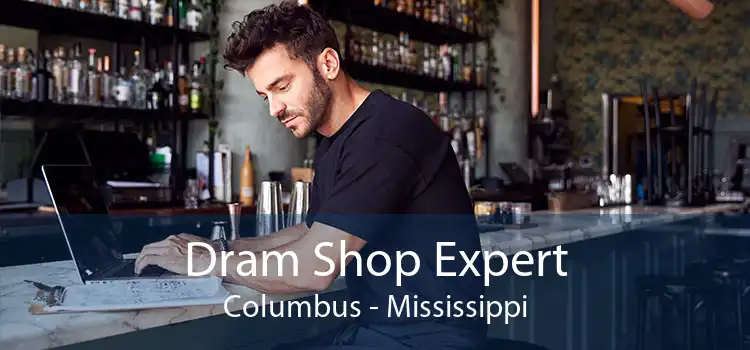 Dram Shop Expert Columbus - Mississippi
