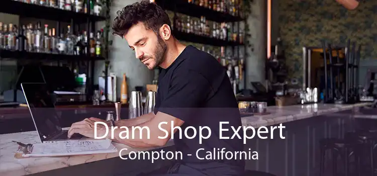 Dram Shop Expert Compton - California