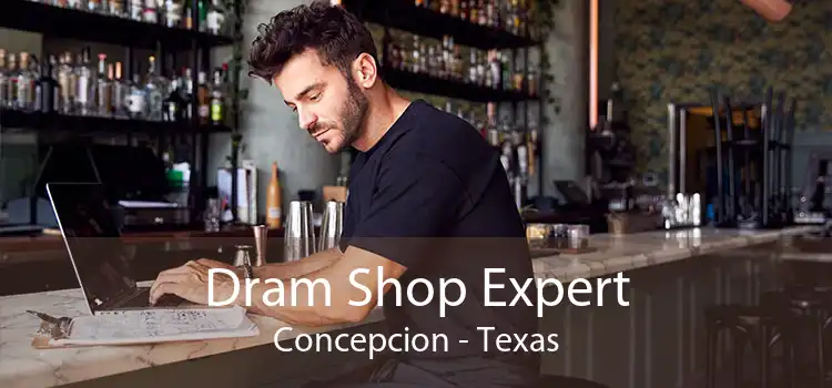 Dram Shop Expert Concepcion - Texas