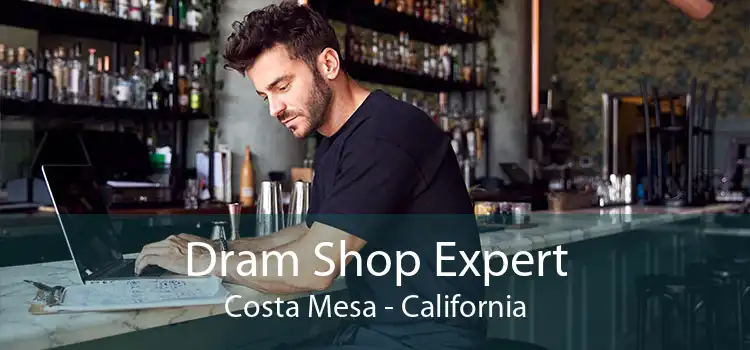 Dram Shop Expert Costa Mesa - California
