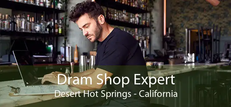 Dram Shop Expert Desert Hot Springs - California
