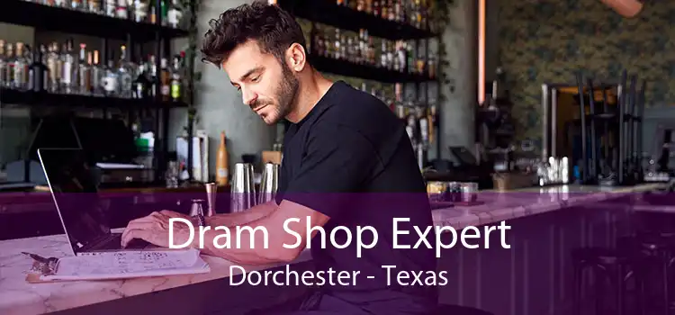 Dram Shop Expert Dorchester - Texas