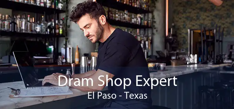 Dram Shop Expert El Paso - Texas