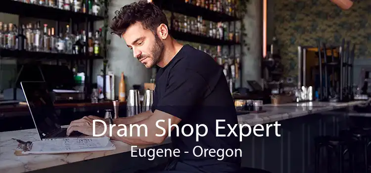 Dram Shop Expert Eugene - Oregon