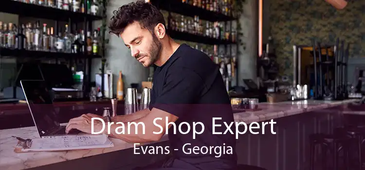 Dram Shop Expert Evans - Georgia
