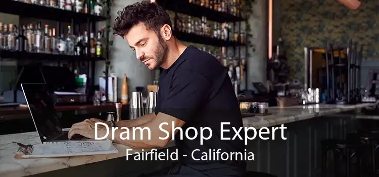 Dram Shop Expert Fairfield - California