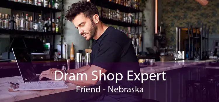 Dram Shop Expert Friend - Nebraska