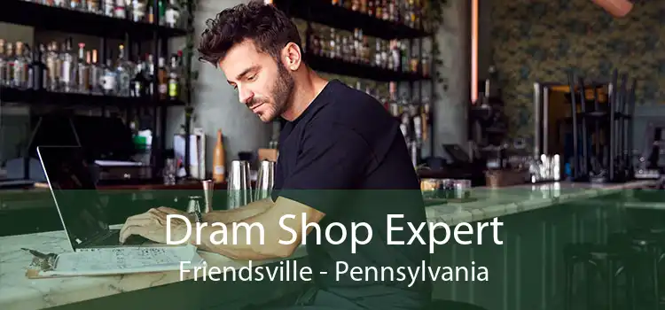Dram Shop Expert Friendsville - Pennsylvania