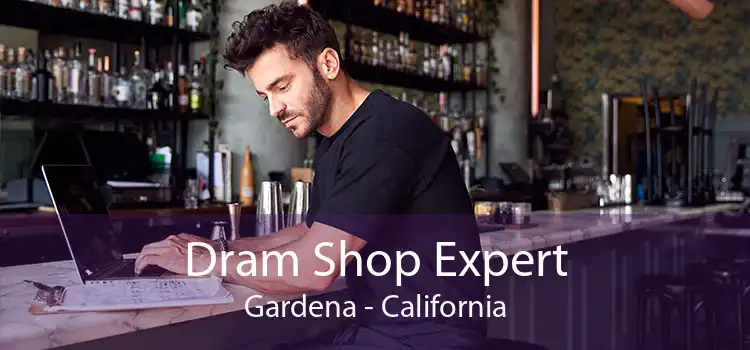 Dram Shop Expert Gardena - California