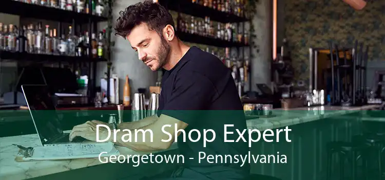 Dram Shop Expert Georgetown - Pennsylvania