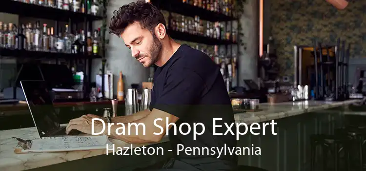 Dram Shop Expert Hazleton - Pennsylvania