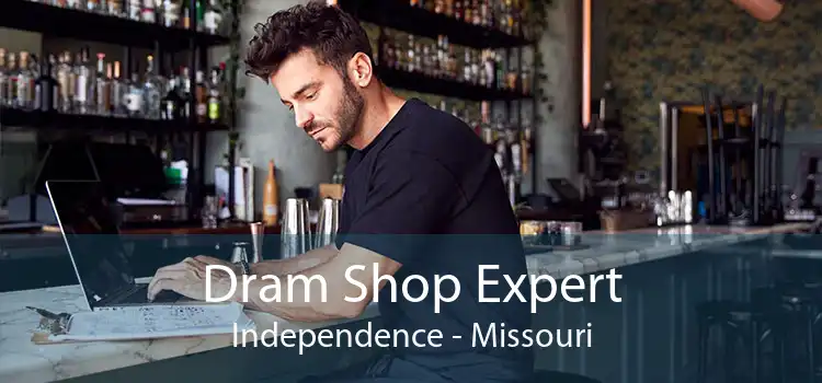 Dram Shop Expert Independence - Missouri