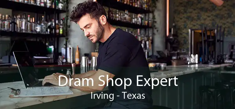 Dram Shop Expert Irving - Texas