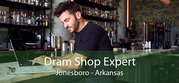 Dram Shop Expert Jonesboro - Arkansas