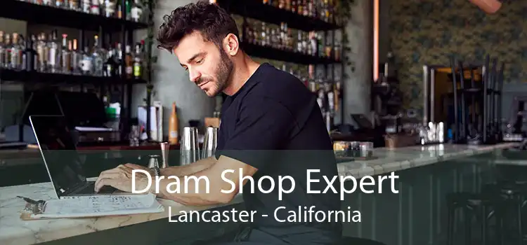 Dram Shop Expert Lancaster - California