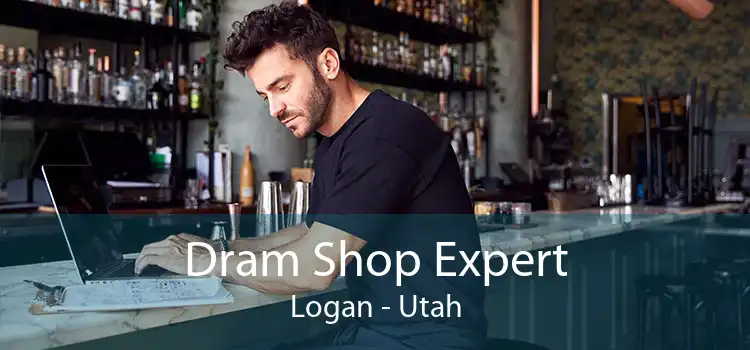 Dram Shop Expert Logan - Utah