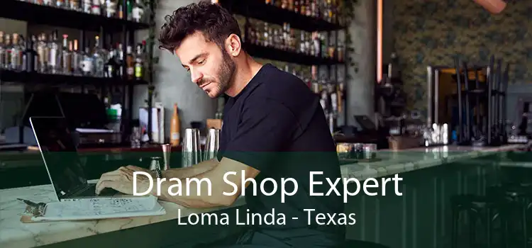 Dram Shop Expert Loma Linda - Texas