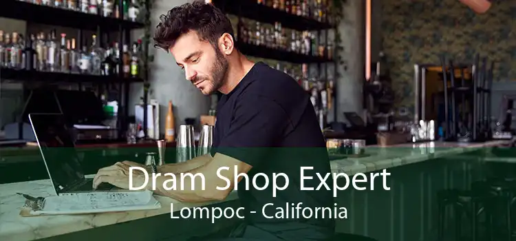 Dram Shop Expert Lompoc - California