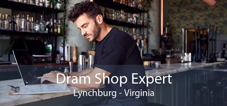 Dram Shop Expert Lynchburg - Virginia