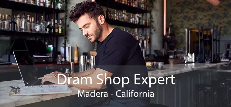 Dram Shop Expert Madera - California