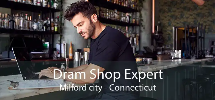 Dram Shop Expert Milford city - Connecticut