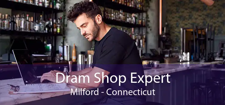 Dram Shop Expert Milford - Connecticut
