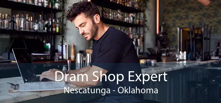 Dram Shop Expert Nescatunga - Oklahoma