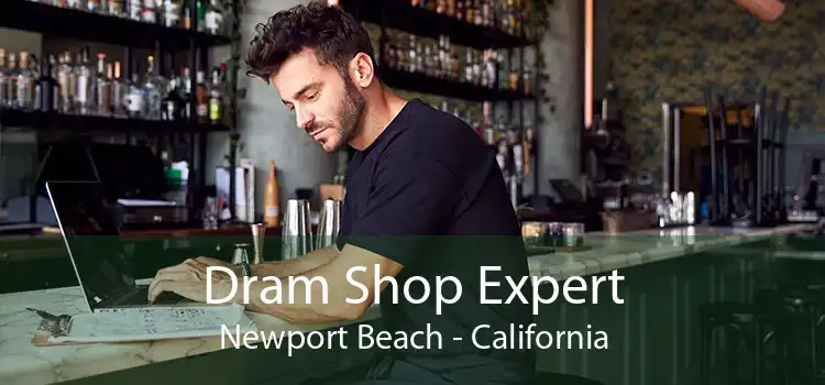 Dram Shop Expert Newport Beach - California