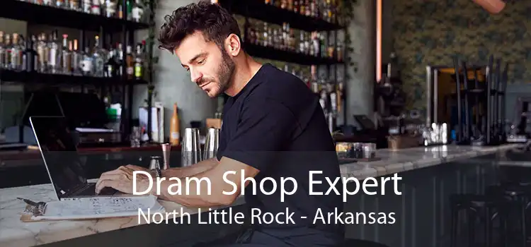 Dram Shop Expert North Little Rock - Arkansas