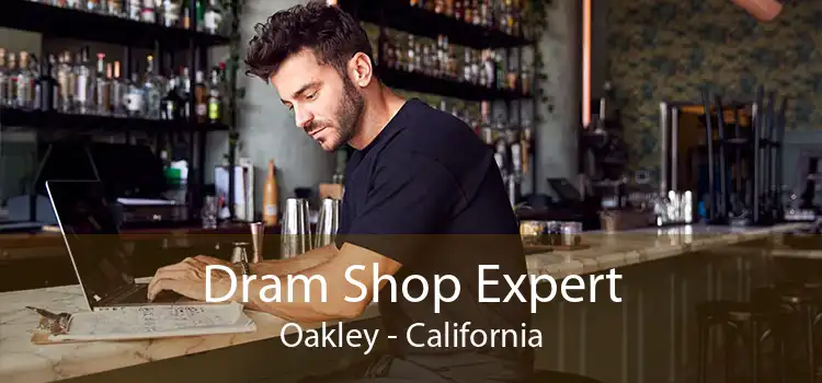 Dram Shop Expert Oakley - California