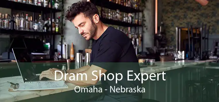 Dram Shop Expert Omaha - Nebraska