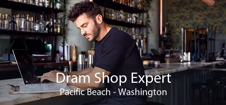 Dram Shop Expert Pacific Beach - Washington