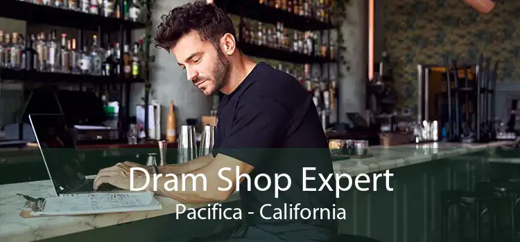Dram Shop Expert Pacifica - California