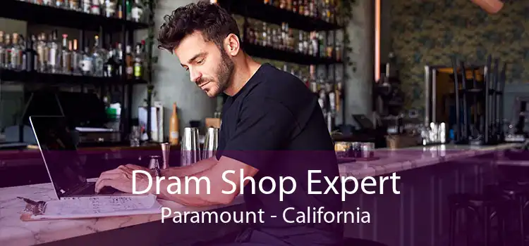 Dram Shop Expert Paramount - California